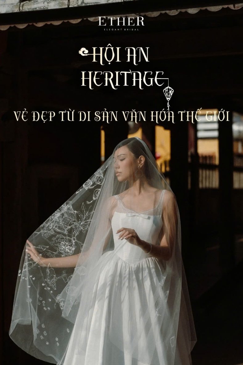 HOI AN HERITAGE BY ETHER BRIDAL | VẺ ĐẸP TỪ DI SẢN VĂN HÓA THẾ GIỚI